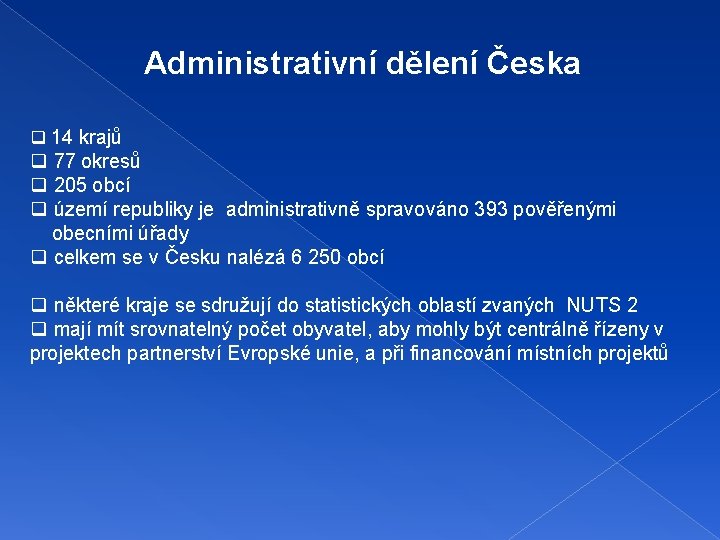 Administrativní dělení Česka q 14 krajů q 77 okresů q 205 obcí q území Administrativní dělení Česka q 14 krajů q 77 okresů q 205 obcí q území