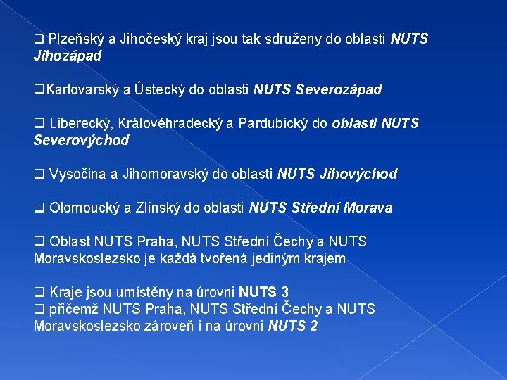 q Plzeňský a Jihočeský kraj jsou tak sdruženy do oblasti NUTS Jihozápad q. Karlovarský q Plzeňský a Jihočeský kraj jsou tak sdruženy do oblasti NUTS Jihozápad q. Karlovarský
