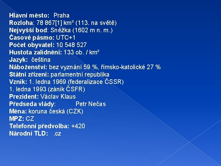 Hlavní město: Praha Rozloha: 78 867[1] km² (113. na světě) Nejvyšší bod: Sněžka (1602