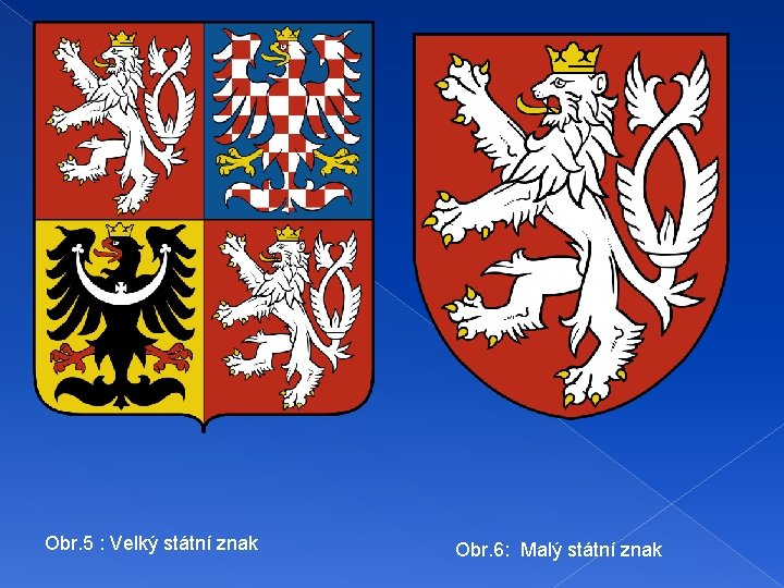Obr. 5 : Velký státní znak Obr. 6: Malý státní znak Obr. 5 : Velký státní znak Obr. 6: Malý státní znak