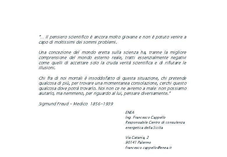 “… Il pensiero scientifico è ancora molto giovane e non è potuto venire a “… Il pensiero scientifico è ancora molto giovane e non è potuto venire a