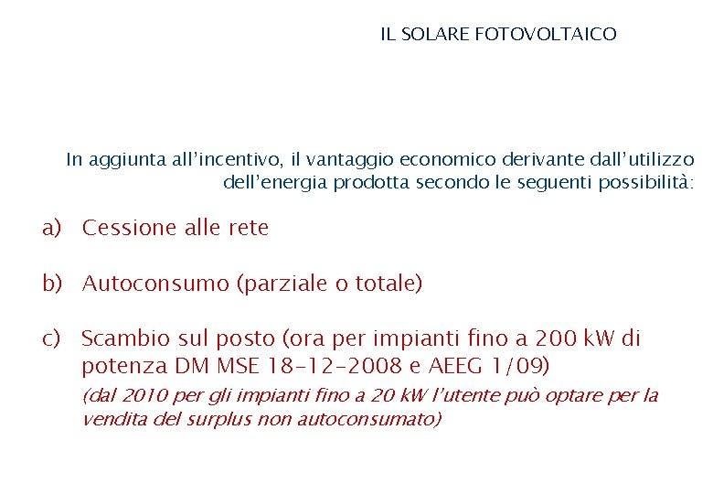 IL SOLARE FOTOVOLTAICO In aggiunta all’incentivo, il vantaggio economico derivante dall’utilizzo dell’energia prodotta secondo IL SOLARE FOTOVOLTAICO In aggiunta all’incentivo, il vantaggio economico derivante dall’utilizzo dell’energia prodotta secondo