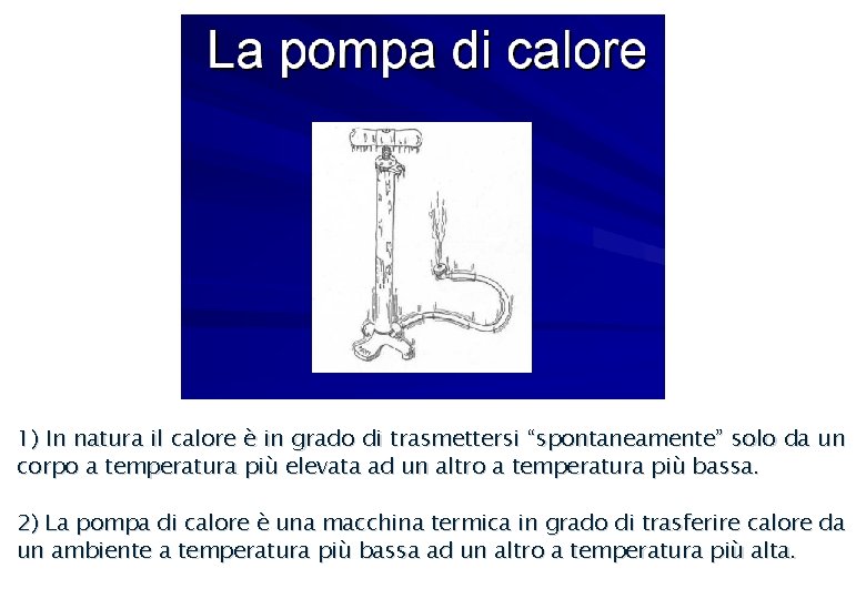 1) In natura il calore è in grado di trasmettersi “spontaneamente” solo da un 1) In natura il calore è in grado di trasmettersi “spontaneamente” solo da un