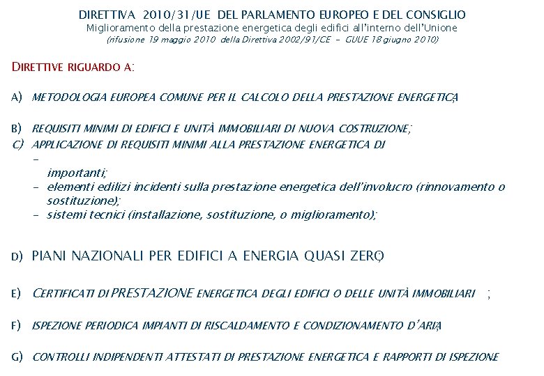 DIRETTIVA 2010/31/UE DEL PARLAMENTO EUROPEO E DEL CONSIGLIO Miglioramento della prestazione energetica degli edifici DIRETTIVA 2010/31/UE DEL PARLAMENTO EUROPEO E DEL CONSIGLIO Miglioramento della prestazione energetica degli edifici