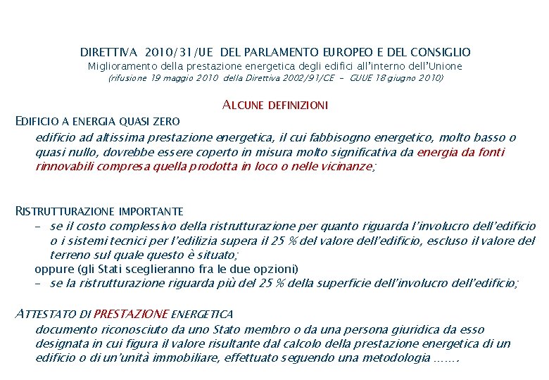 DIRETTIVA 2010/31/UE DEL PARLAMENTO EUROPEO E DEL CONSIGLIO Miglioramento della prestazione energetica degli edifici DIRETTIVA 2010/31/UE DEL PARLAMENTO EUROPEO E DEL CONSIGLIO Miglioramento della prestazione energetica degli edifici