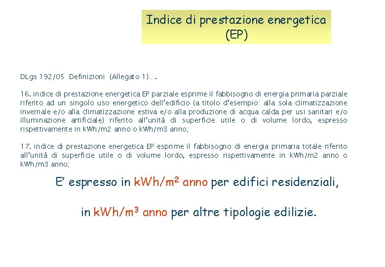 Indice di prestazione energetica (EP) DLgs 192/05 Definizioni (Allegato 1)…. 16. indice di prestazione Indice di prestazione energetica (EP) DLgs 192/05 Definizioni (Allegato 1)…. 16. indice di prestazione