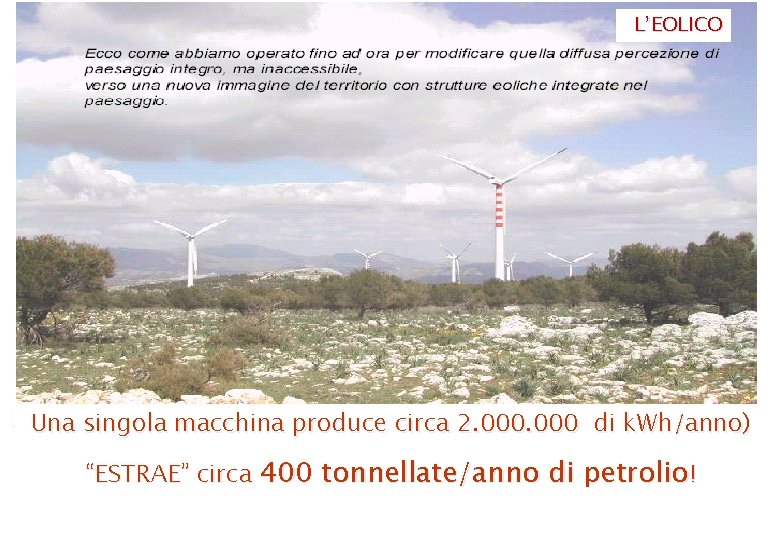 L’EOLICO Una singola macchina produce circa 2. 000 di k. Wh/anno) “ESTRAE” circa 400 L’EOLICO Una singola macchina produce circa 2. 000 di k. Wh/anno) “ESTRAE” circa 400