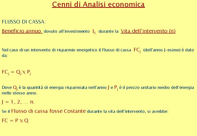 Cenni di Analisi economica FLUSSO DI CASSA: Beneficio annuo dovuto all’investimento I 0 durante Cenni di Analisi economica FLUSSO DI CASSA: Beneficio annuo dovuto all’investimento I 0 durante