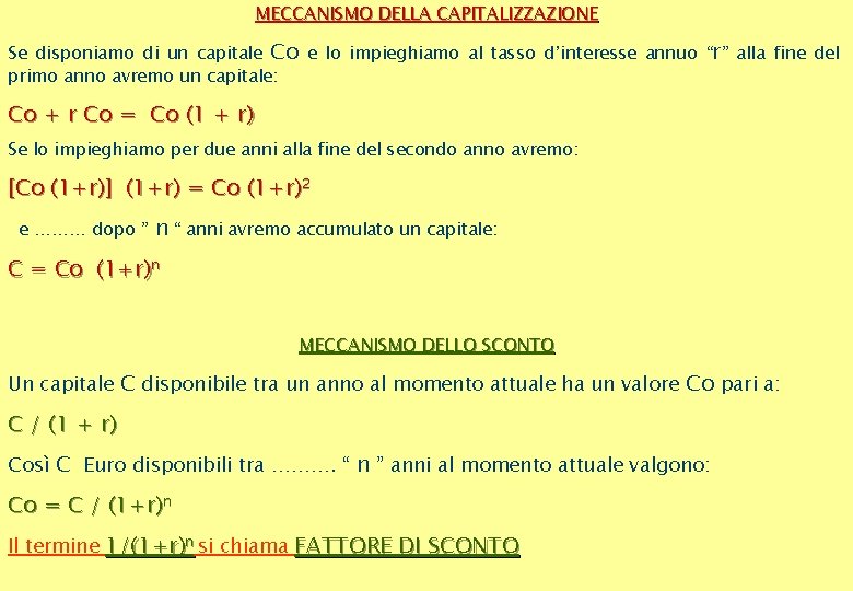 MECCANISMO DELLA CAPITALIZZAZIONE Se disponiamo di un capitale Co e lo impieghiamo al tasso MECCANISMO DELLA CAPITALIZZAZIONE Se disponiamo di un capitale Co e lo impieghiamo al tasso