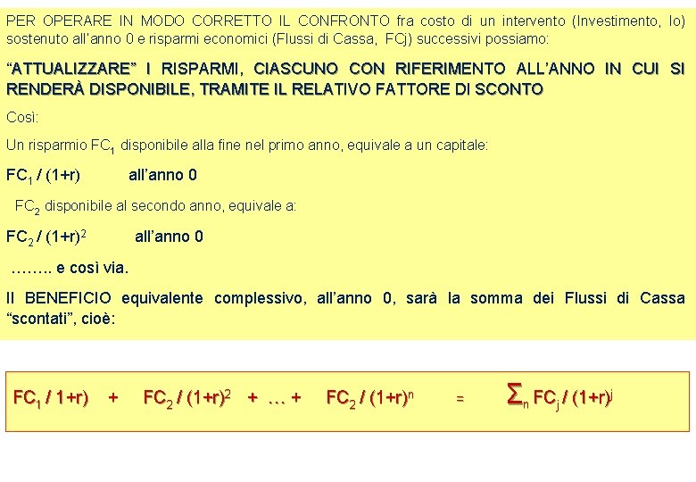 PER OPERARE IN MODO CORRETTO IL CONFRONTO fra costo di un intervento (Investimento, Io) PER OPERARE IN MODO CORRETTO IL CONFRONTO fra costo di un intervento (Investimento, Io)
