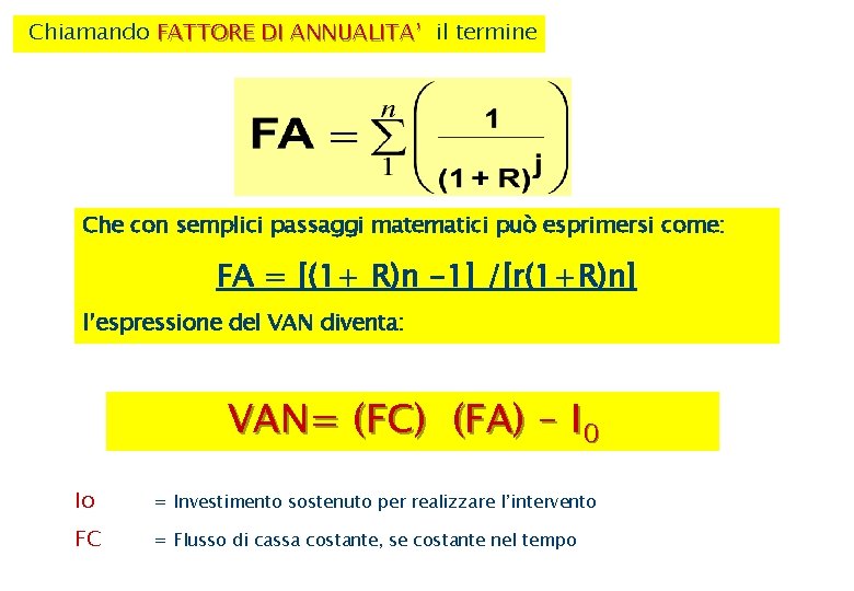 Chiamando FATTORE DI ANNUALITA’ il termine Che con semplici passaggi matematici può esprimersi come: Chiamando FATTORE DI ANNUALITA’ il termine Che con semplici passaggi matematici può esprimersi come: