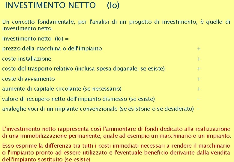 INVESTIMENTO NETTO (Io) Un concetto fondamentale, per l'analisi di un progetto di investimento, è INVESTIMENTO NETTO (Io) Un concetto fondamentale, per l'analisi di un progetto di investimento, è