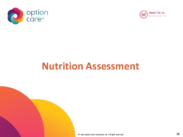 Nutrition Assessment © 2016 Option Care Enterprises Inc. All rights reserved. 26 