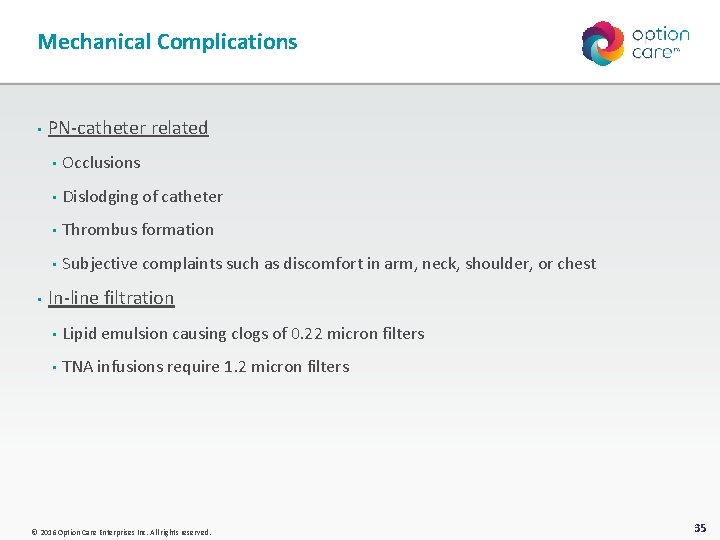 Mechanical Complications • • PN-catheter related • Occlusions • Dislodging of catheter • Thrombus