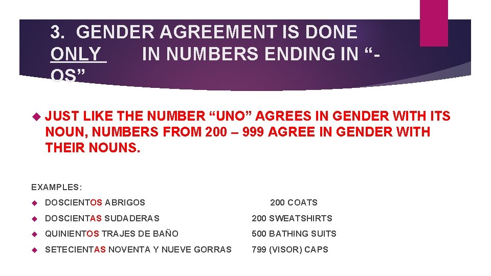3. GENDER AGREEMENT IS DONE ONLY IN NUMBERS ENDING IN “OS” JUST LIKE THE