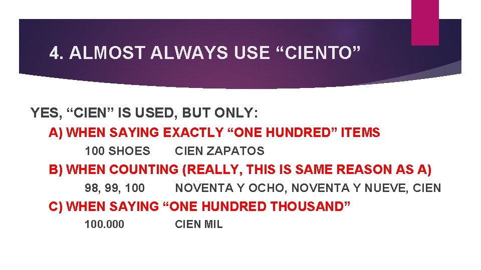 4. ALMOST ALWAYS USE “CIENTO” YES, “CIEN” IS USED, BUT ONLY: A) WHEN SAYING