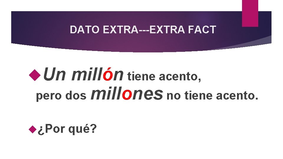 DATO EXTRA---EXTRA FACT Un millón tiene acento, pero dos millones no tiene acento. ¿Por
