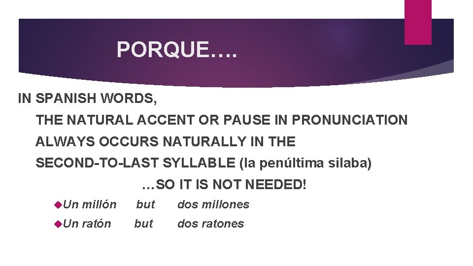 PORQUE…. IN SPANISH WORDS, THE NATURAL ACCENT OR PAUSE IN PRONUNCIATION ALWAYS OCCURS NATURALLY