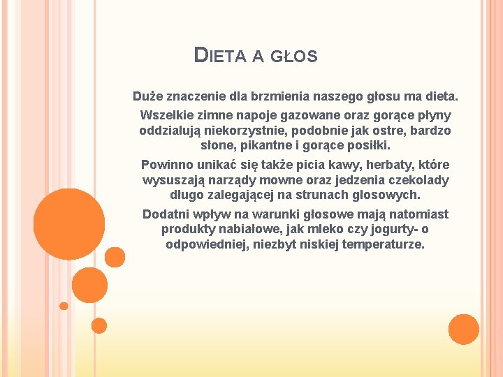 DIETA A GŁOS Duże znaczenie dla brzmienia naszego głosu ma dieta. Wszelkie zimne napoje