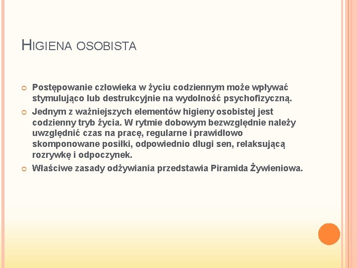 HIGIENA OSOBISTA Postępowanie człowieka w życiu codziennym może wpływać stymulująco lub destrukcyjnie na wydolność HIGIENA OSOBISTA Postępowanie człowieka w życiu codziennym może wpływać stymulująco lub destrukcyjnie na wydolność