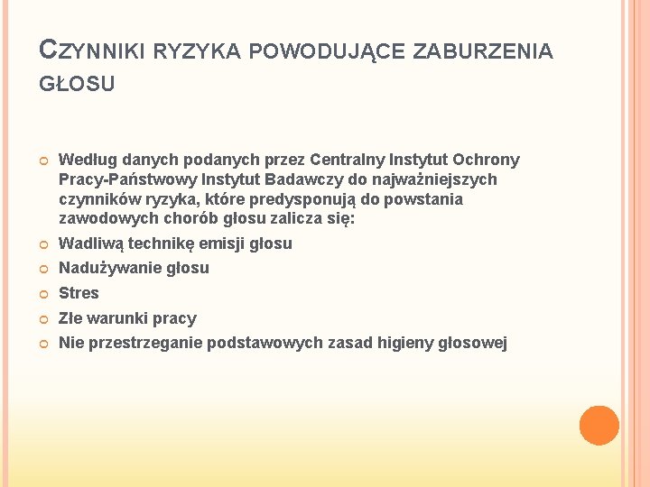 CZYNNIKI RYZYKA POWODUJĄCE ZABURZENIA GŁOSU Według danych podanych przez Centralny Instytut Ochrony Pracy-Państwowy Instytut