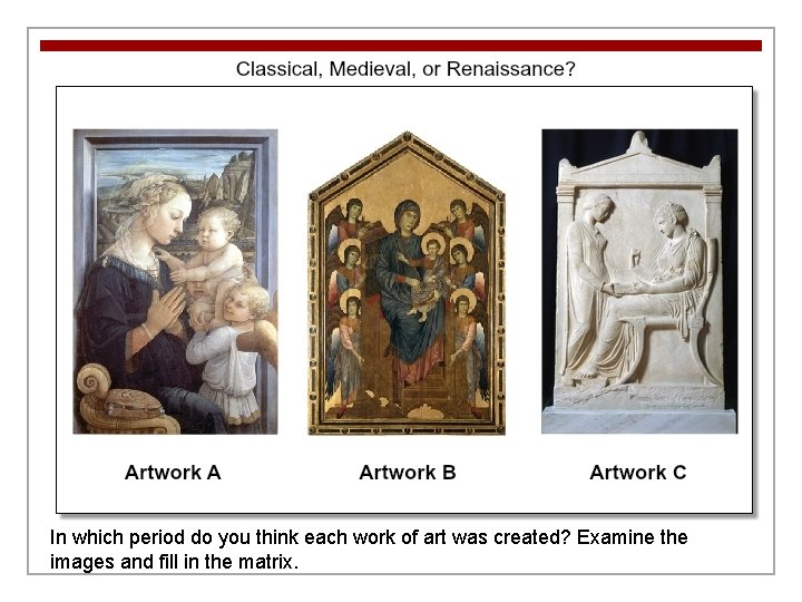 In which period do you think each work of art was created? Examine the