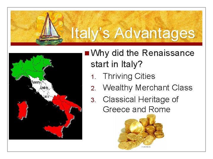 Italy’s Advantages n Why did the Renaissance start in Italy? 1. 2. 3. Thriving