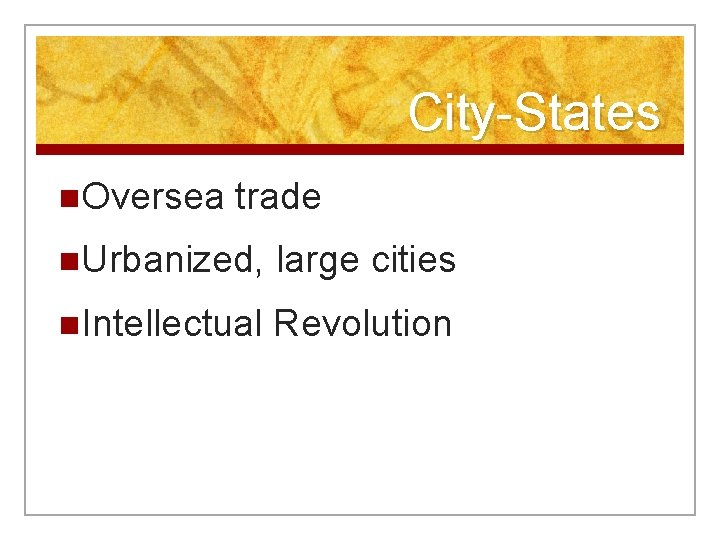 City-States n. Oversea trade n. Urbanized, large cities n. Intellectual Revolution 