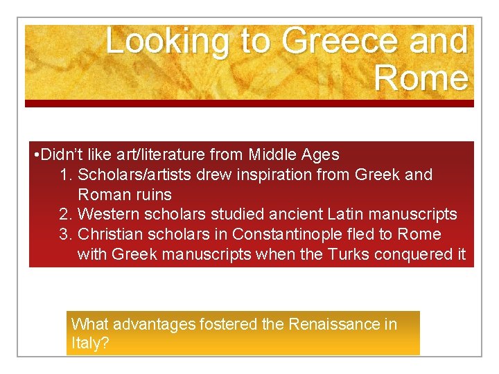 Looking to Greece and Rome • Didn’t like art/literature from Middle Ages 1. Scholars/artists