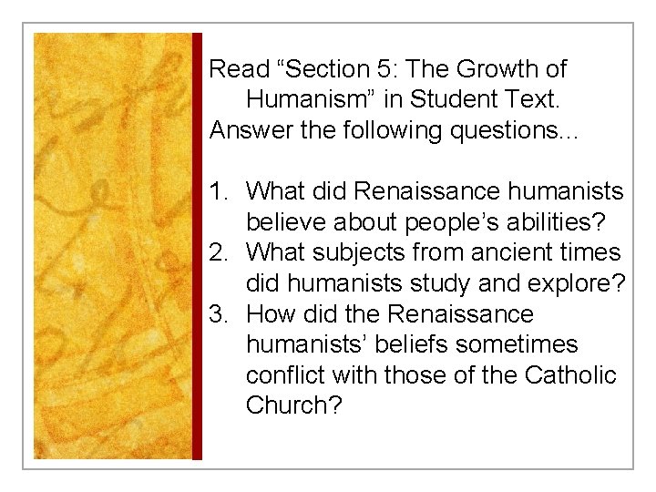 Read “Section 5: The Growth of Humanism” in Student Text. Answer the following questions.