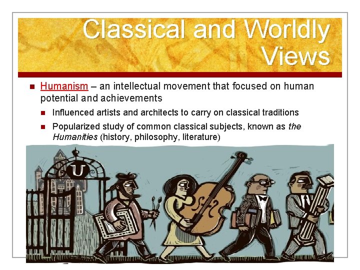 Classical and Worldly Views n Humanism – an intellectual movement that focused on human