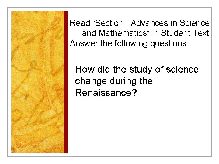Read “Section : Advances in Science and Mathematics” in Student Text. Answer the following