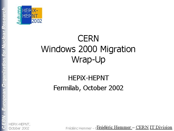 CERN - European Organization for Nuclear Research CERN Windows 2000 Migration Wrap-Up HEPi. X-HEPNT