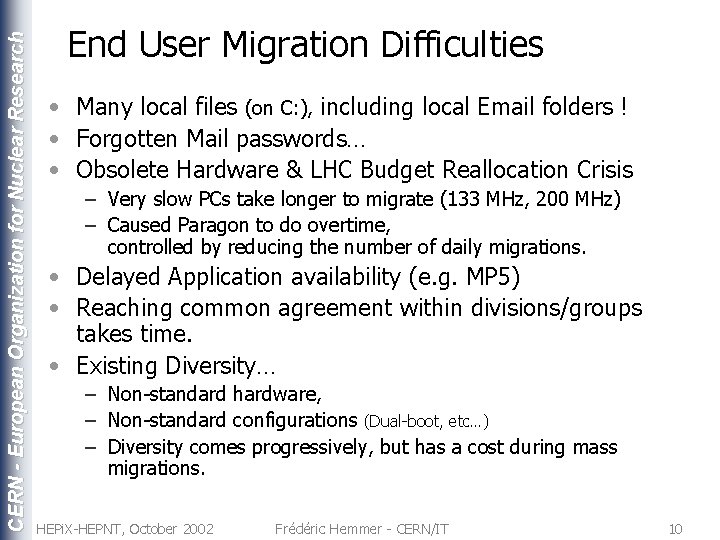 CERN - European Organization for Nuclear Research End User Migration Difficulties • Many local