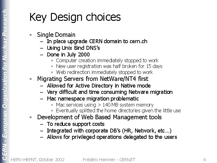 CERN - European Organization for Nuclear Research Key Design choices • Single Domain –