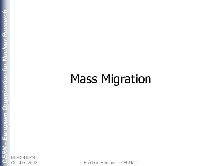 CERN - European Organization for Nuclear Research Mass Migration HEPi. X-HEPNT, October 2002 Frédéric