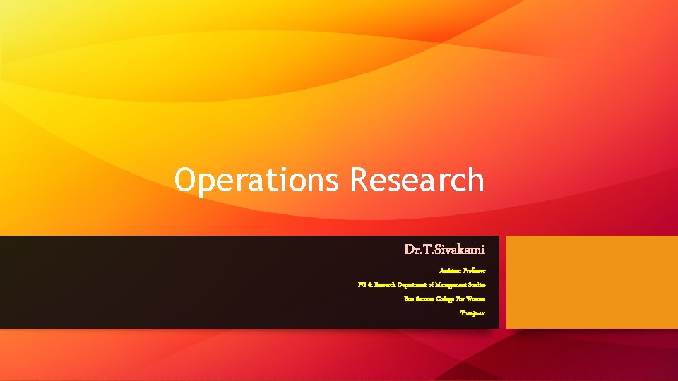 Operations Research Dr. T. Sivakami Assistant Professor PG & Research Department of Management Studies