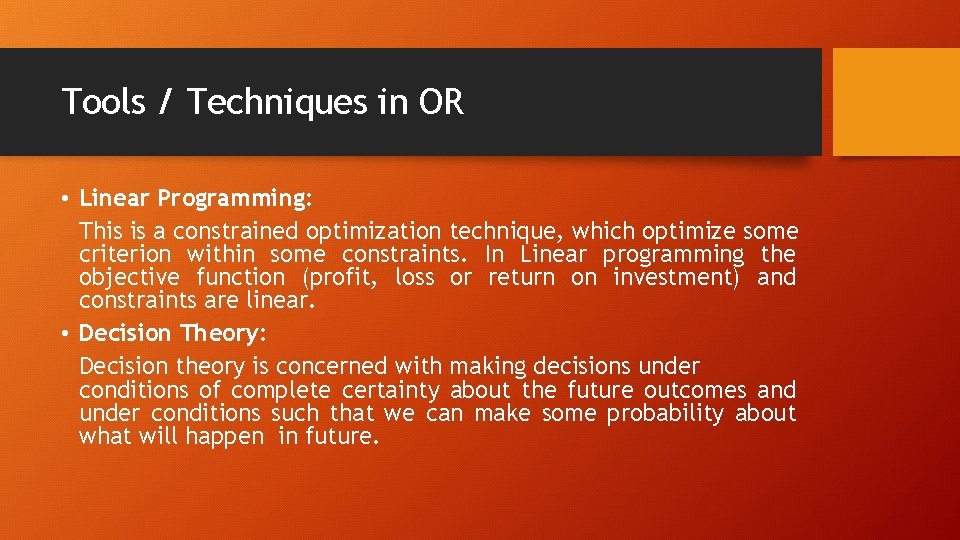 Tools / Techniques in OR • Linear Programming: This is a constrained optimization technique,