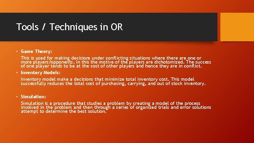 Tools / Techniques in OR • Game Theory: This is used for making decisions