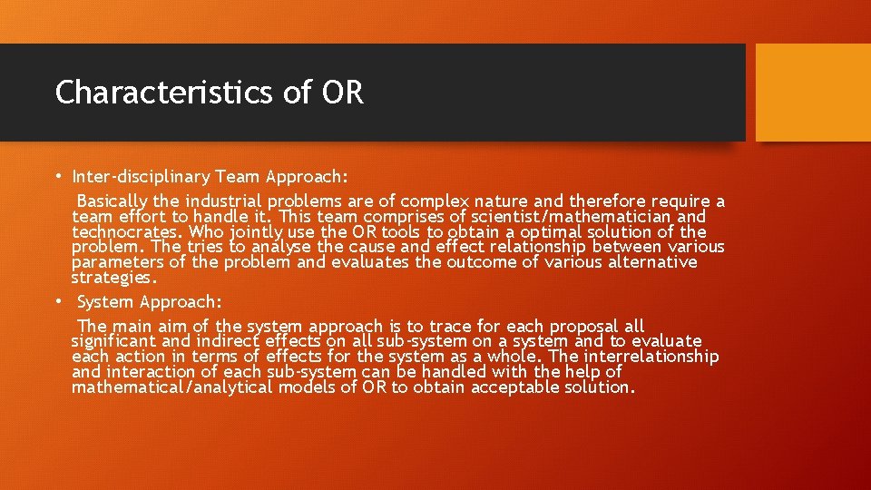 Characteristics of OR • Inter-disciplinary Team Approach: Basically the industrial problems are of complex