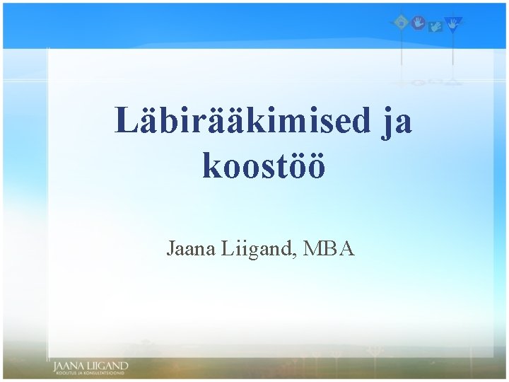 Läbirääkimised ja koostöö Jaana Liigand, MBA 