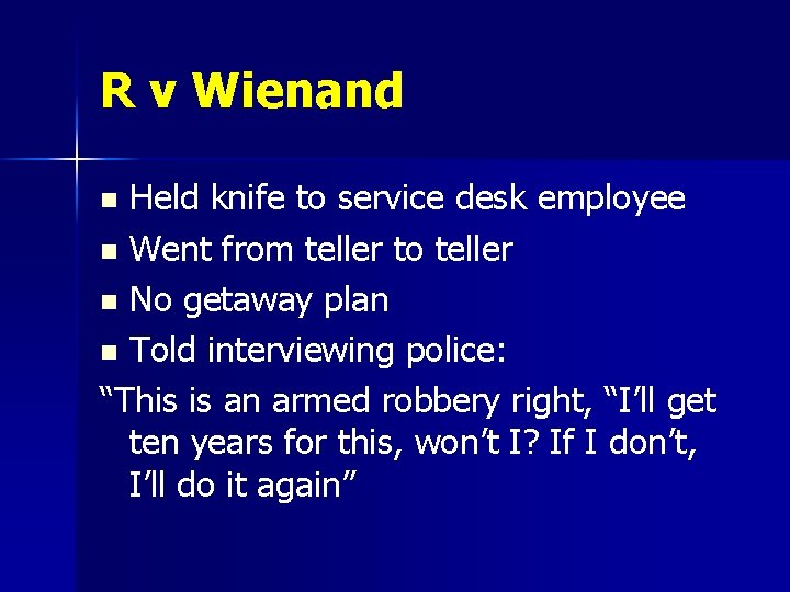 R v Wienand Held knife to service desk employee n Went from teller to R v Wienand Held knife to service desk employee n Went from teller to