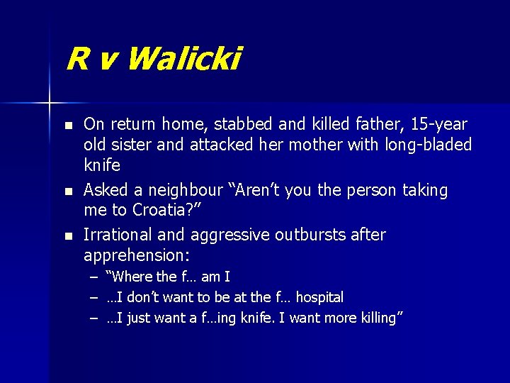 R v Walicki n n n On return home, stabbed and killed father, 15 R v Walicki n n n On return home, stabbed and killed father, 15