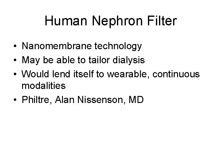 Human Nephron Filter • Nanomembrane technology • May be able to tailor dialysis •