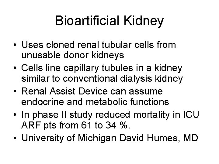 Bioartificial Kidney • Uses cloned renal tubular cells from unusable donor kidneys • Cells