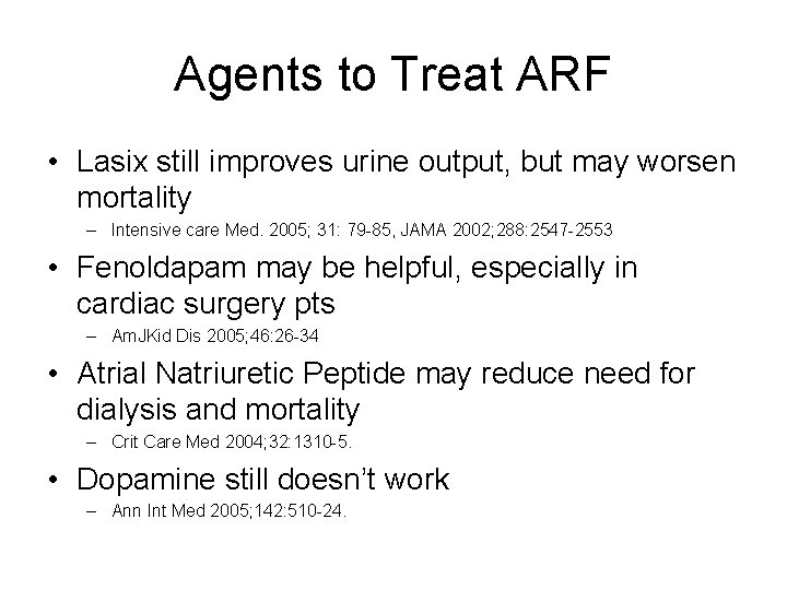 Agents to Treat ARF • Lasix still improves urine output, but may worsen mortality