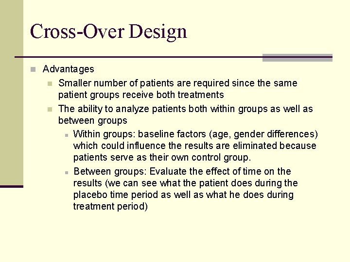 Cross-Over Design n Advantages n n Smaller number of patients are required since the