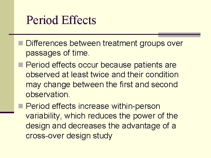 Period Effects n Differences between treatment groups over passages of time. n Period effects