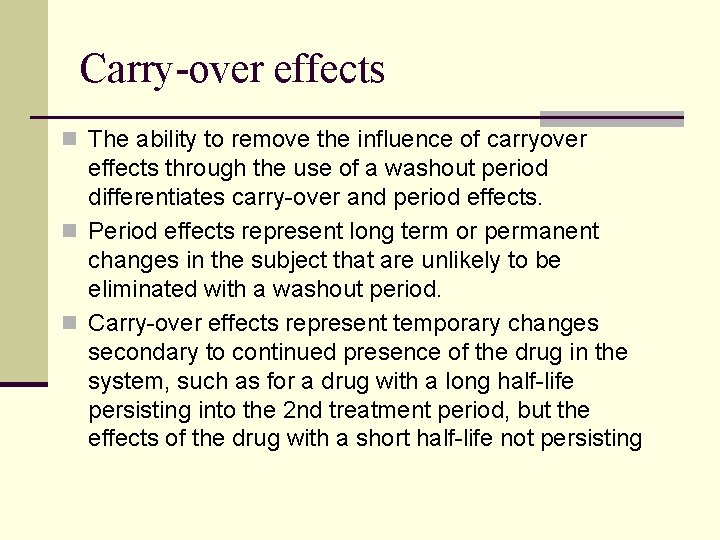 Carry-over effects n The ability to remove the influence of carryover effects through the