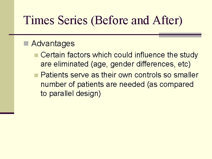 Times Series (Before and After) n Advantages n Certain factors which could influence the